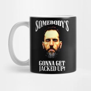 Somebody’s Gonna Get Jacked-up - Jack Smith Mug